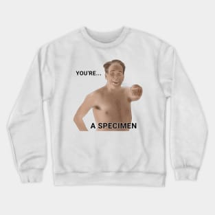 Mark - you are a specimen Crewneck Sweatshirt